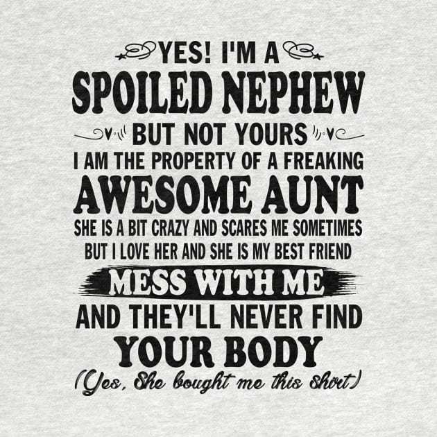 Yes! I'm a Spoiled Nephew But Not Yours I am the Property of a Freaking Awesome Aunt by peskybeater